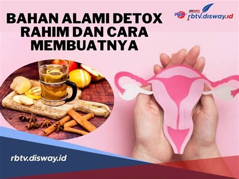 6 Bahan Alami Untuk Detox Rahim Dan Cara Membuat Ramuannya.